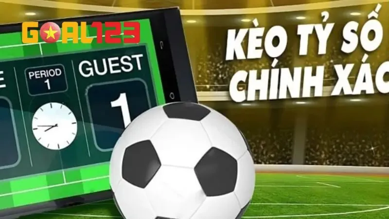 Kèo tỷ số chính xác là lựa chọn ưu tiên tại Goal123